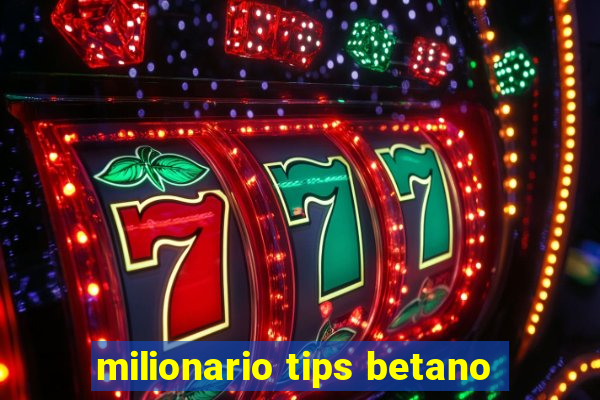 milionario tips betano